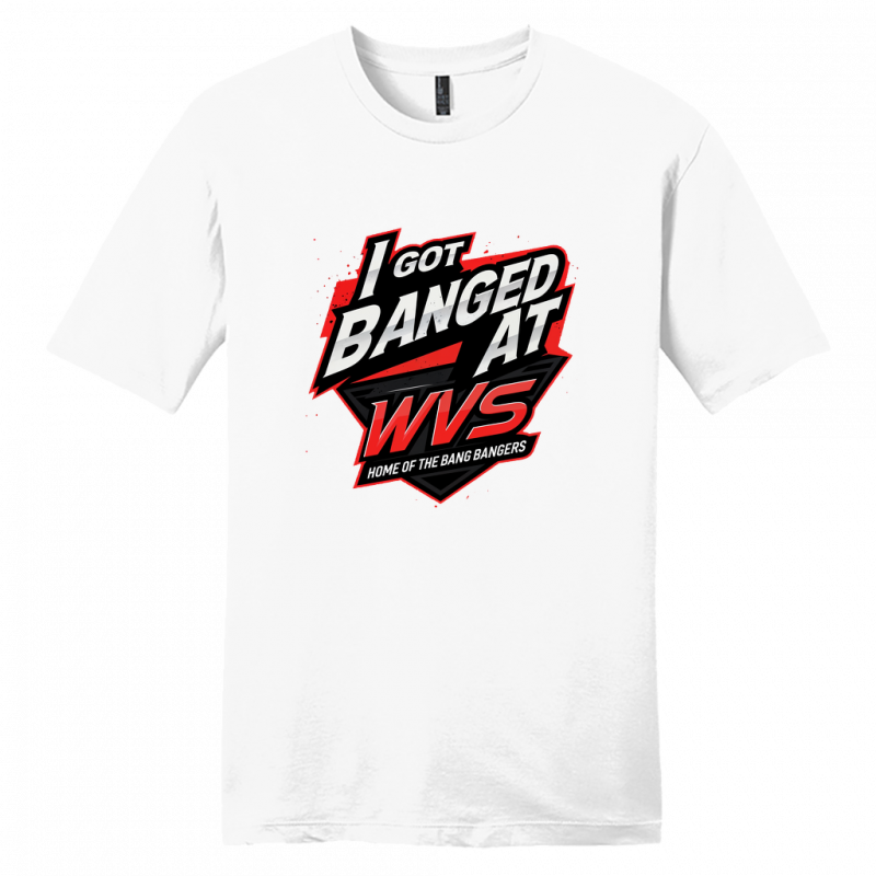 I Got Banged at WVS Shirt