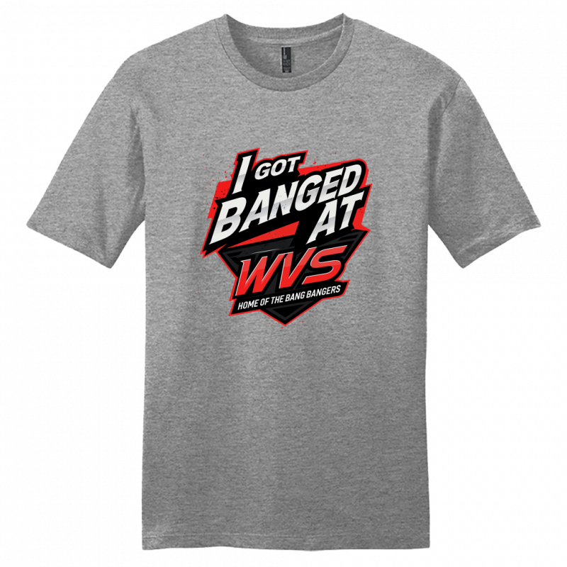 I Got Banged at WVS Shirt