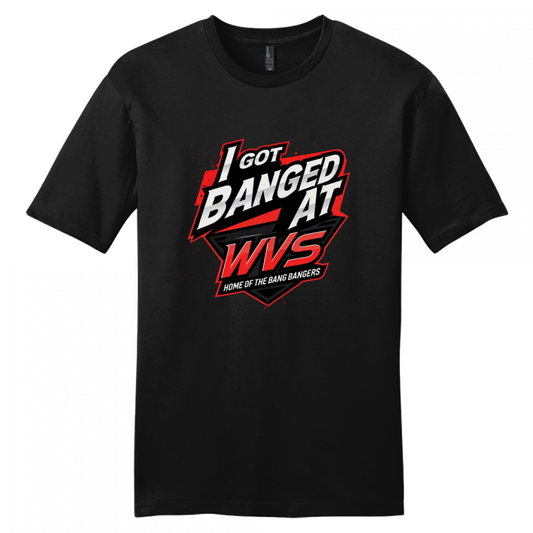 I Got Banged at WVS Shirt