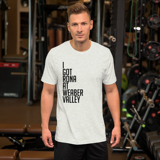 I got rona at Weaber Valley Short-Sleeve Unisex T-Shirt