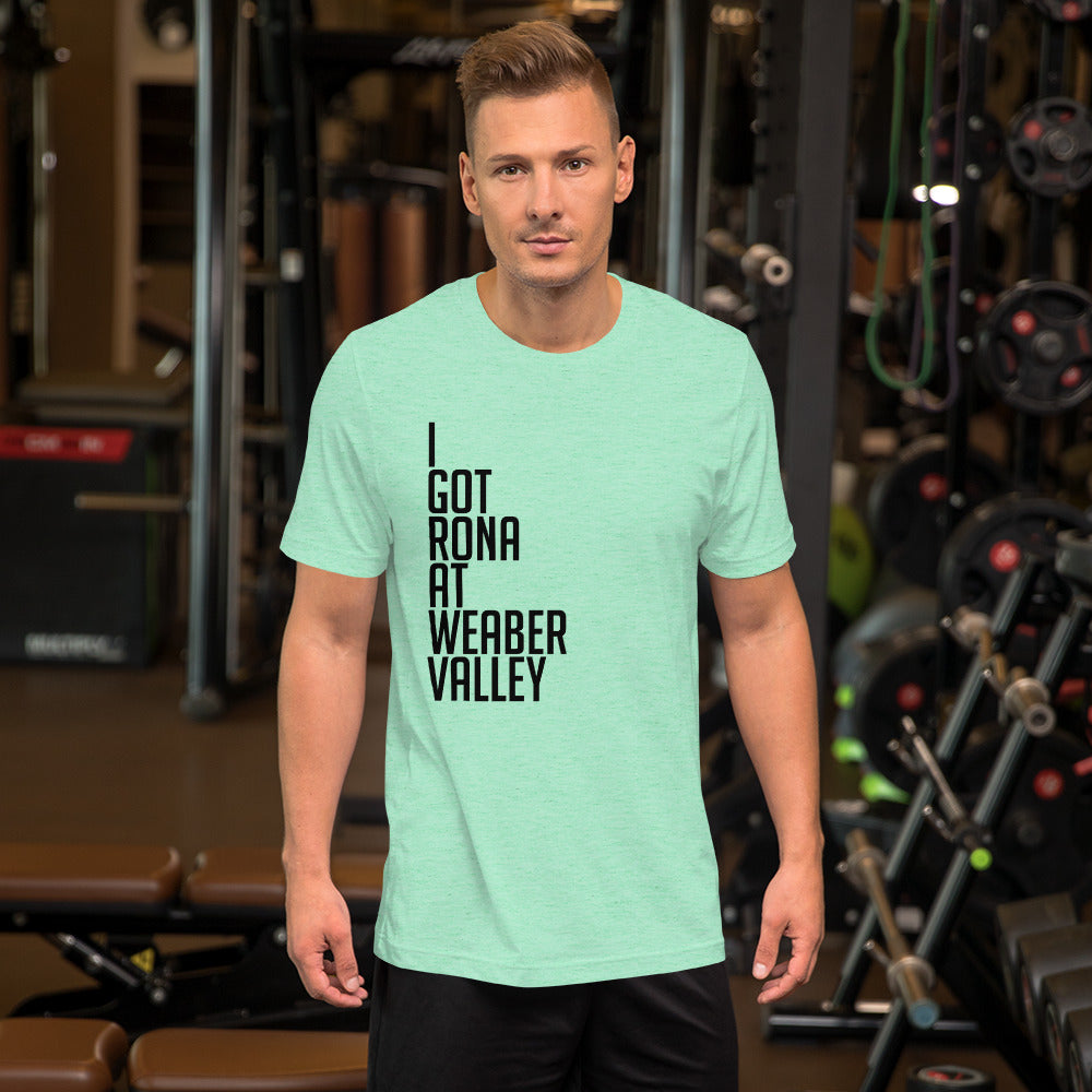 I got rona at Weaber Valley Short-Sleeve Unisex T-Shirt